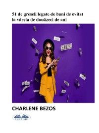 51 De Greșeli Legate De Bani De Evitat La Vârsta De Douăzeci De Ani