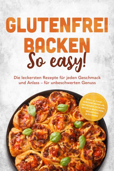 Glutenfrei backen: So easy! Die leckersten Rezepte für jeden Geschmack und Anlass – für unbeschwerte