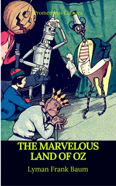 The Marvelous Land of Oz (Best Navigation, Active TOC)(Prometheus Classics)