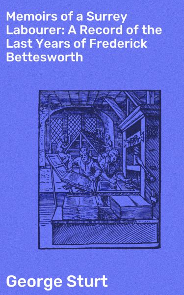 Memoirs of a Surrey Labourer: A Record of the Last Years of Frederick Bettesworth