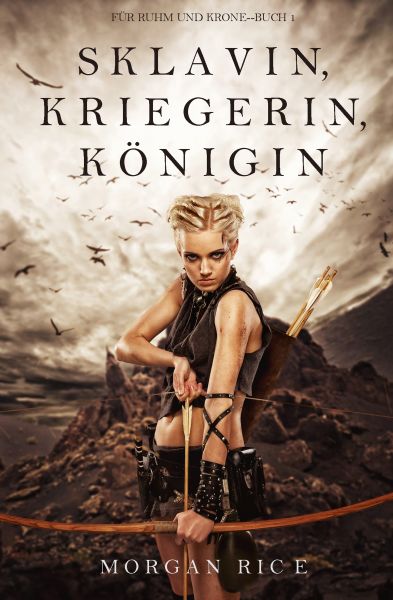 Sklavin, Kriegerin, Königin (Für Ruhm und Krone – Buch 1)