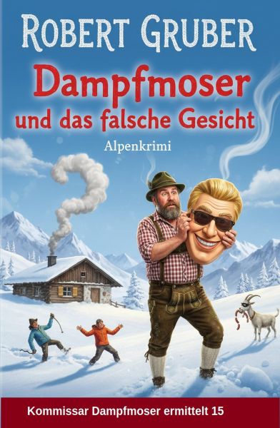 Dampfmoser und das falsche Gesicht: Alpenkrimi: Kommissar Dampfmoser ermittelt 15
