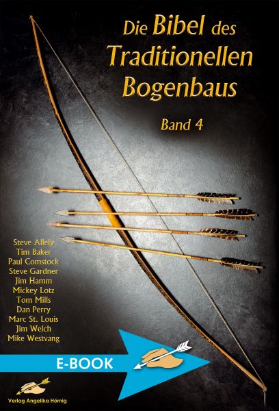 Die Bibel des traditionellen Bogenbaus / Die Bibel des traditionellen Bogenbaus Band 4