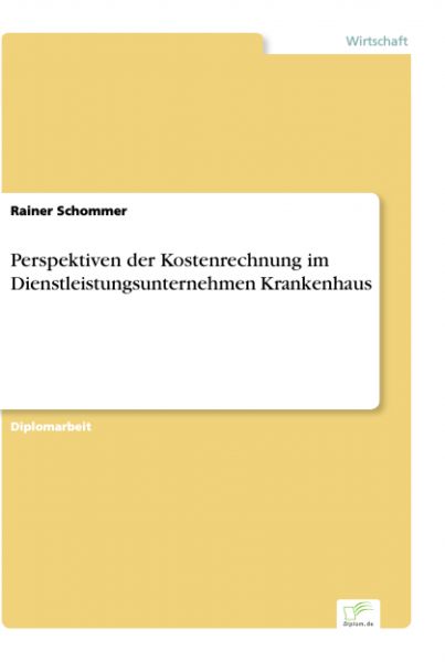 Perspektiven der Kostenrechnung im Dienstleistungsunternehmen Krankenhaus