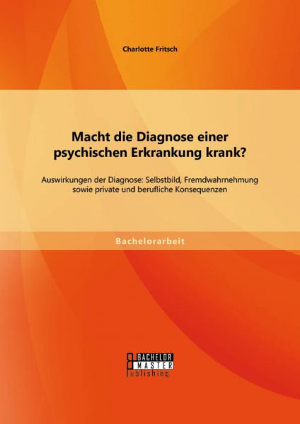 Macht die Diagnose einer psychischen Erkrankung krank? - Auswirkungen der Diagnose: Selbstbild, Frem