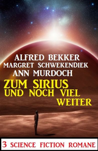 Zum Sirius und noch viel weiter: 3 Science Fiction Romane