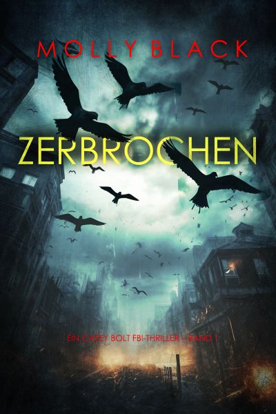 Zerbrochen (Ein Casey Bolt FBI-Thriller – Band 1)