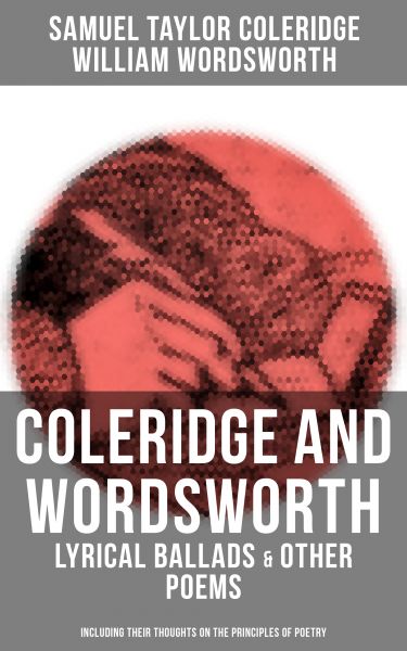 COLERIDGE AND WORDSWORTH: Lyrical Ballads & Other Poems (Including their Thoughts on the Principles