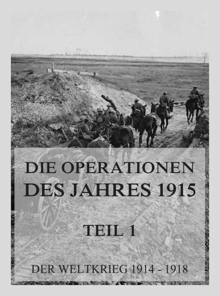 Die Operationen des Jahres 1915, Teil 1: Die Ereignisse im Frühjahr.