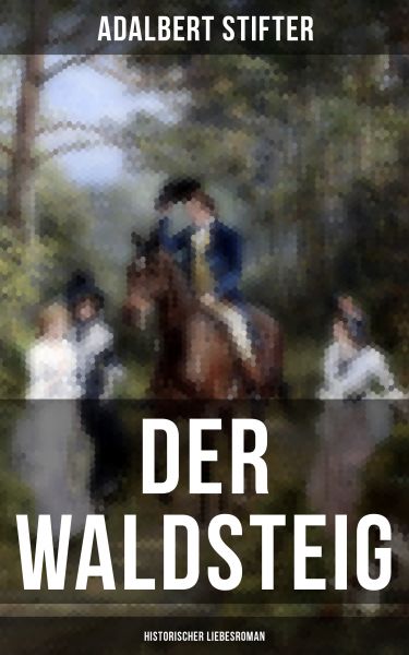 Der Waldsteig (Historischer Liebesroman)