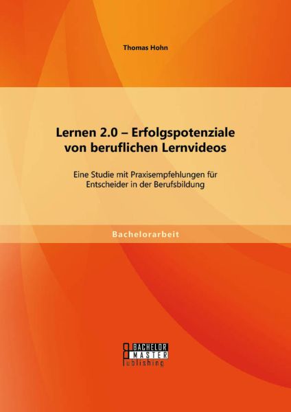 Lernen 2.0 – Erfolgspotenziale von beruflichen Lernvideos: Eine Studie mit Praxisempfehlungen für En