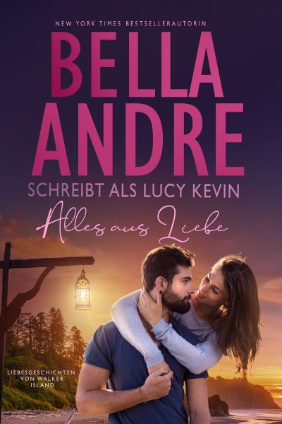 Alles aus Liebe (Liebesgeschichten von Walker Island 4)