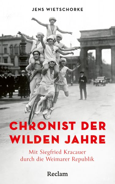 Chronist der wilden Jahre. Mit Siegfried Kracauer durch die Weimarer Republik
