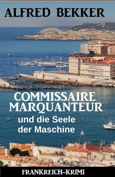 Commissaire Marquanteur und die Seele der Maschine: Frankreich Krimi