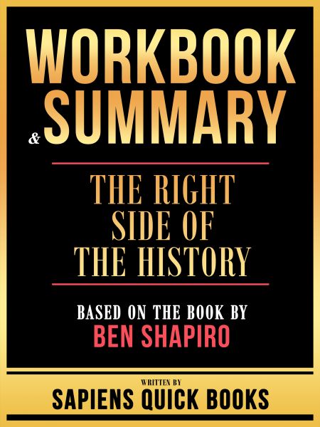 Workbook & Summary - The Right Side Of The History - Based On The Book By Ben Shapiro