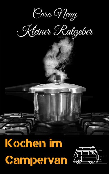 Kleiner Ratgeber: Kochen im Campervan