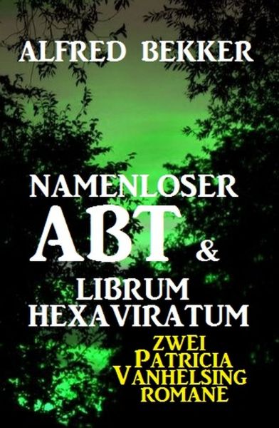 Namenloser Abt & Librum Hexaviratum: Zwei Patricia Vanhelsing Romane