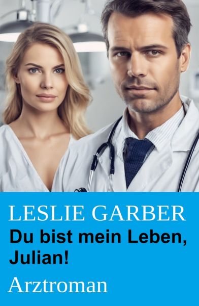 Du bist mein Leben, Julian! Arztroman