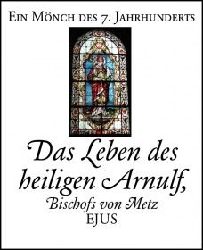 Das Leben des heiligen Arnulf, Bischofs von Metz