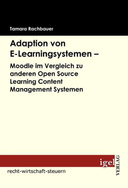 Adaption von E-Learningsystemen - Moodle im Vergleich zu anderen Open Source Learning Content Manage