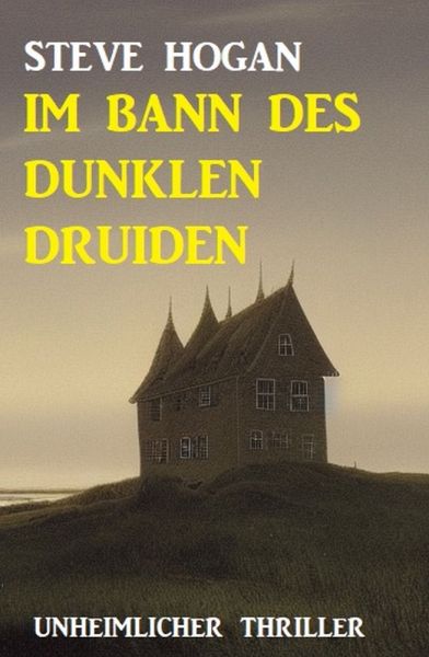 Im Bann des dunklen Druiden: Unheimlicher Thriller