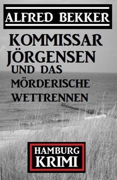 Kommissar Jörgensen und das mörderische Wettrennen: Kommissar Jörgensen Hamburg Krimi