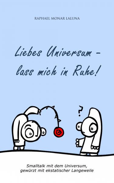 Liebes Universum - lass mich in Ruhe!