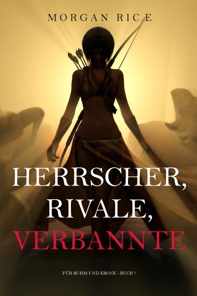 Herrscher, Rivale, Verbannte (Für Ruhm und Krone – Buch 7)