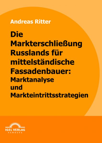 Die Markterschließung Russlands für mittelständische Fassadenbauer: Marktanalyse und Markteintrittss