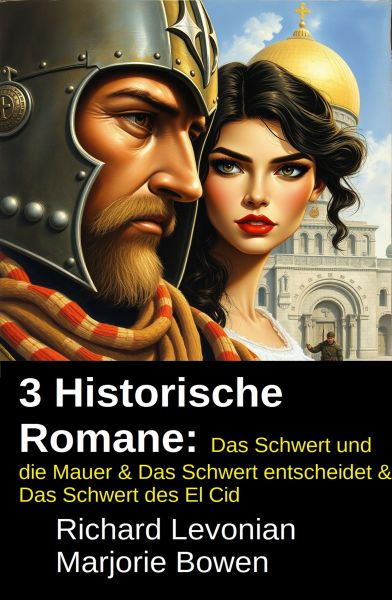 3 Historische Romane: Das Schwert und die Mauer & Das Schwert entscheidet & Das Schwert des El Cid