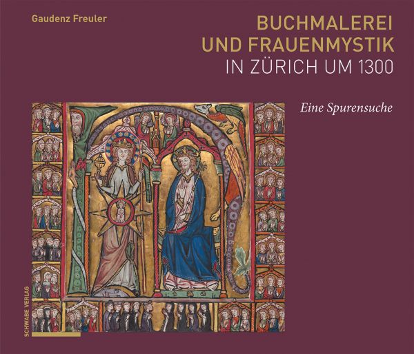 Buchmalerei und Frauenmystik in Zürich um 1300
