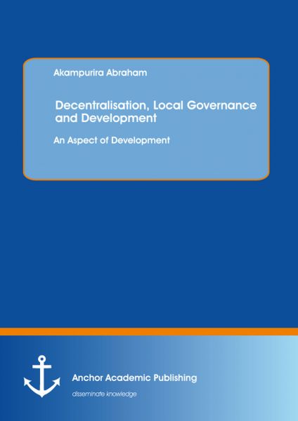 Decentralisation, Local Governance and Development: An Aspect of Development