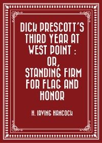 Dick Prescott's Third Year at West Point : Or, Standing Firm for Flag and Honor