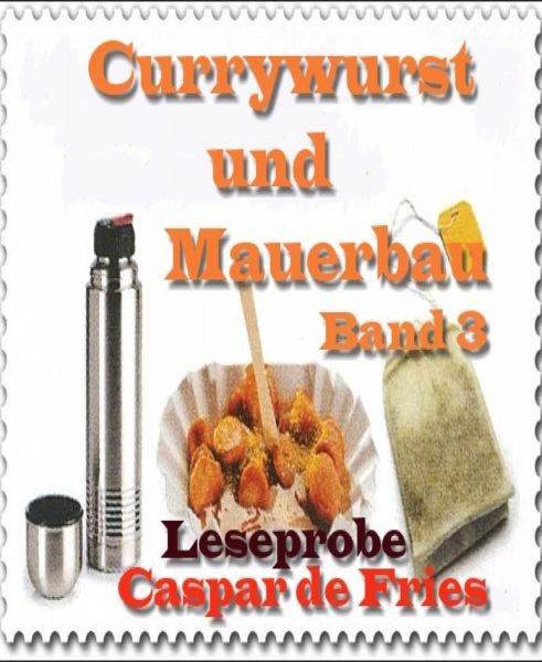 Currywurst und Mauerbau - Band 3 - Leseprobe