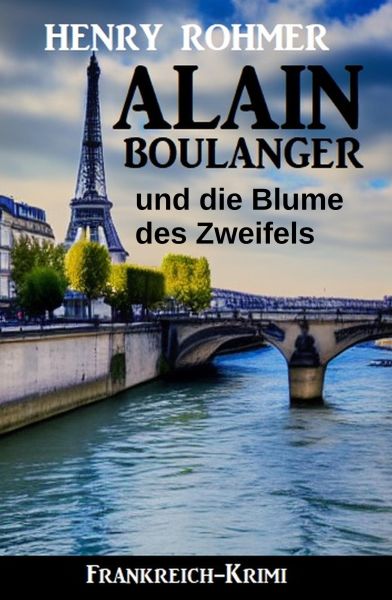 Alain Boulanger und die Blume des Zweifels: Frankreich Krimi