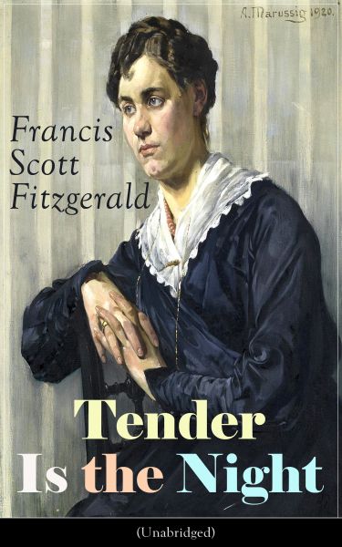 Tender Is the Night (Unabridged): Autobiographical Novel from the author of The Great Gatsby, The Be