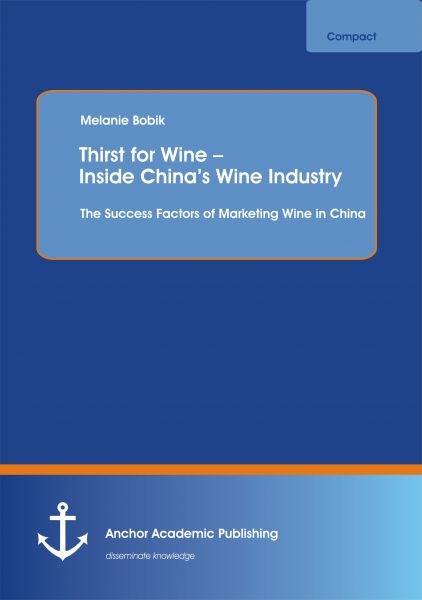 Thirst for Wine – Inside China’s Wine Industry: The Success Factors of Marketing Wine in China