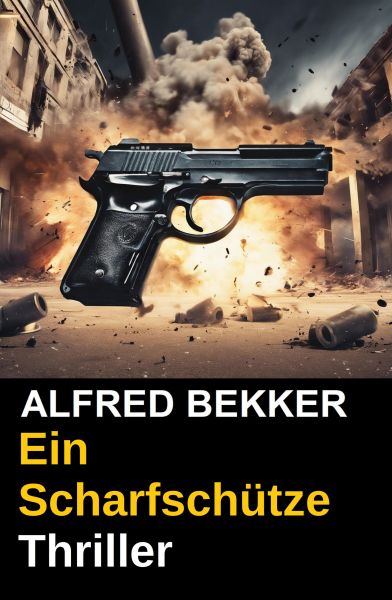 Alfred Bekker Thriller: Ein Scharfschütze