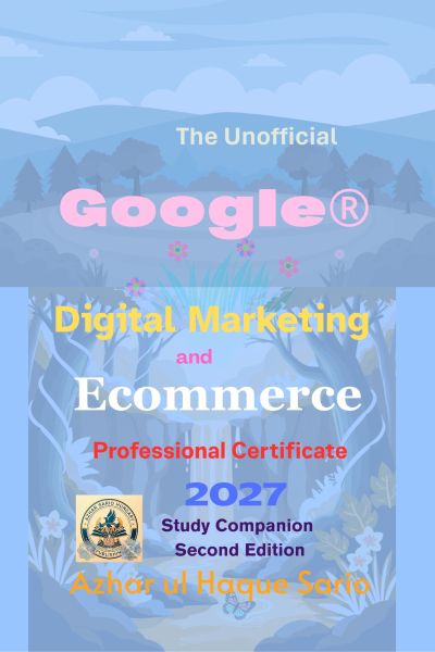 The Unofficial Google® Digital Marketing and Ecommerce Professional Certificate 2027