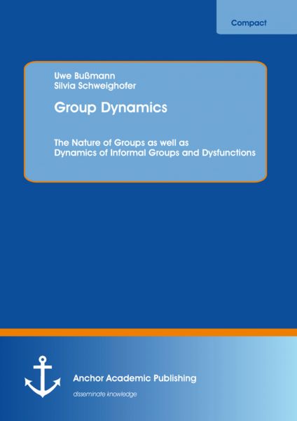 Group Dynamics: The Nature of Groups as well as Dynamics of Informal Groups and Dysfunctions