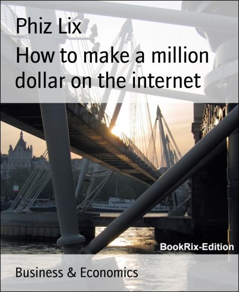 How to make a million dollar on the internet