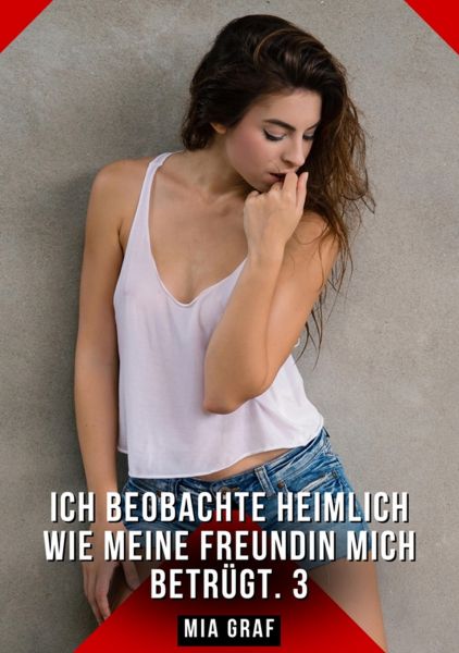 Ich beobachte heimlich wie meine Freundin mich betrügt. 3