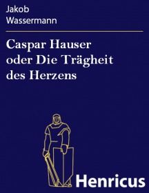 Caspar Hauser oder Die Trägheit des Herzens