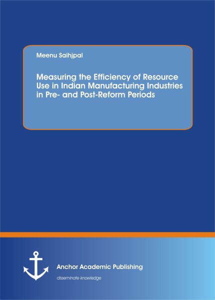 Measuring the Efficiency of Resource Use in Indian Manufacturing Industries in Pre and Post-Reform P