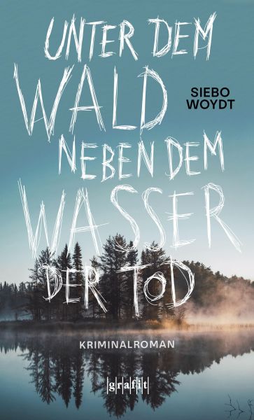 Cover Siebo Woydt: Unter dem Wald, neben dem Wasser der Tod