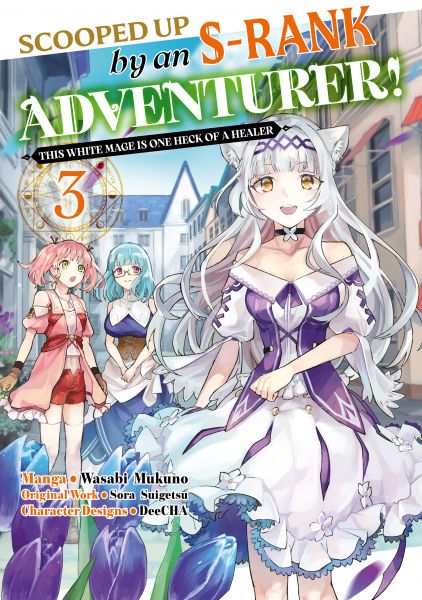 Scooped Up by an S-Rank Adventurer! This White Mage Is One Heck of a Healer (Manga) Volume 3