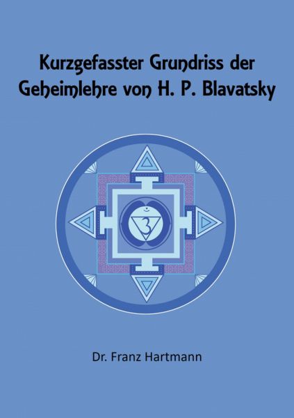 Kurzgefasster Grundriss der Geheimlehre von H. P. Blavatsky