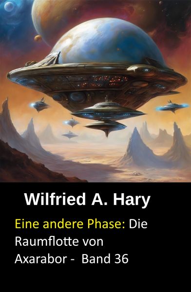 Eine andere Phase: Die Raumflotte von Axarabor - Band 36