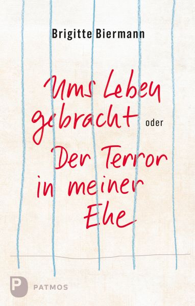 Ums Leben gebracht oder: Der Terror in meiner Ehe