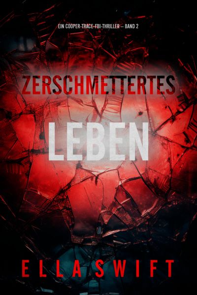 Zerschmettertes Leben (Ein Cooper-Trace-FBI-Thriller – Band 2)